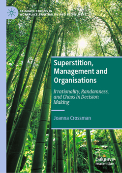 Superstition, Management and Organisations: Irrationality, Randomness, and Chaos in Decision Making