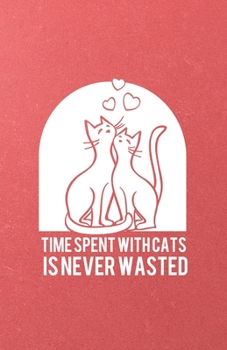 Paperback Time Spent with Cats Is Never Wasted A5 Lined Notebook: Funny Sayings Cat Blank Journal For Pet Kitten Cat. Unique Student Teacher Scrapbook/ Composit Book