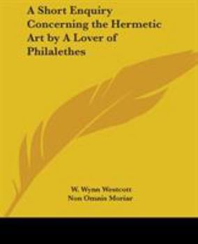 Paperback A Short Enquiry Concerning the Hermetic Art by A Lover of Philalethes Book