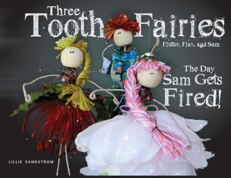Paperback Three Tooth Fairies Flutter, Flax, and Sam: The Day Sam Gets Fired! Book