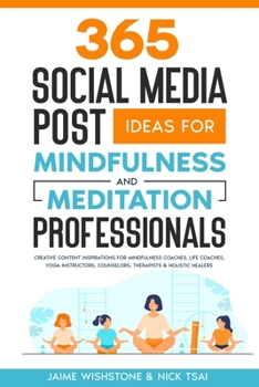 Paperback 365 Social Media Post Ideas For Mindfulness & Meditation Professionals: Creative Content Inspirations for Mindfulness Coaches, Life Coaches, Yoga Inst Book