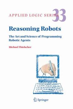 Hardcover Reasoning Robots: The Art and Science of Programming Robotic Agents Book