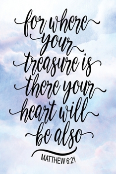 Daily Gratitude Journal: For Where Your Treasure Is There Your Heart Will Be Also Matthew 6:21 | Daily and Weekly Reflection | Positive Mindset ... Diary (Encouraging Quotes and Verses)