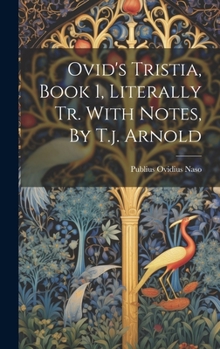 Hardcover Ovid's Tristia, Book 1, Literally Tr. With Notes, By T.j. Arnold Book