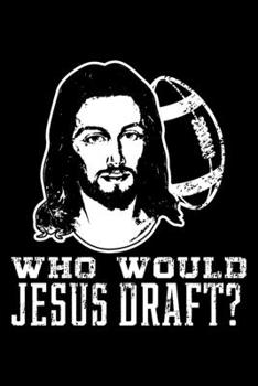 Paperback Who Would Jesus Draft?: Football Funny WWJD Lined Notebook Journal Diary 6x9 Book