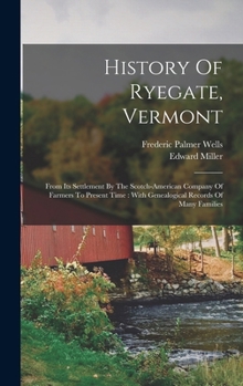 Hardcover History Of Ryegate, Vermont: From Its Settlement By The Scotch-american Company Of Farmers To Present Time: With Genealogical Records Of Many Families Book