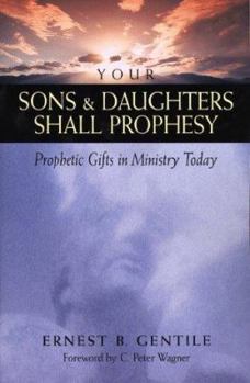 Paperback Your Sons & Daughters Shall Prophesy: Prophetic Gifts in Ministry Today Book