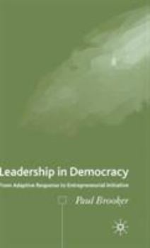 Hardcover Leadership in Democracy: From Adaptive Response to Entrepreneurial Initiative Book