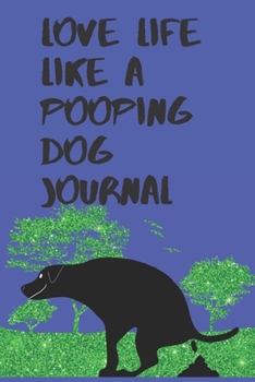 Love Life Like A Pooping Dog Journal: 6x9 120 pages paperback undated lined journal pages dog pooping on the grass