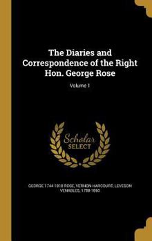 Hardcover The Diaries and Correspondence of the Right Hon. George Rose; Volume 1 Book
