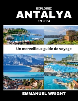 EXPLOREZ ANTALYA EN 2024: Un Merveilleux Guide De Voyage (French Edition)