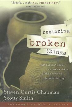 Hardcover Restoring Broken Things: What Happens When We Catch a Vision for the New World Jesus Is Creating Book