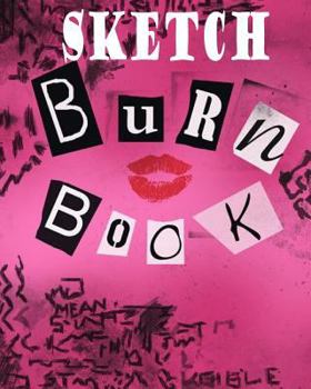 Paperback Sketch Burn Book: 100 Page 8x10 Sketch Book for Sketching All of Your Negitive Thoughts, Inspired by the Movie Mean Girls. Book