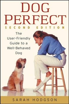 Hardcover Dogperfect: The User-Friendly Guide to a Well-Behaved Dog Book