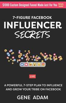 Paperback 7-Figure Facebook Influencer Secrets: A Powerful 7-Step Plan to Influence and Grow Your Tribe on Facebook Book