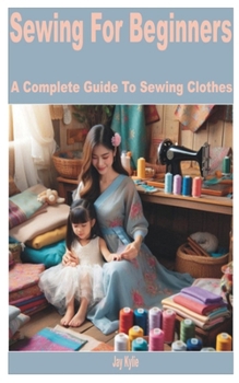Paperback Sewing for Beginners: A Complete Guide to Sewing Clothes Book