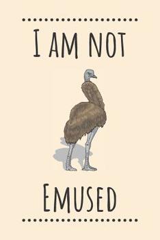 Paperback I am Not Emused: Emu Notebook / Funny Bird Quotes / 120 Pages Lined Journal Book