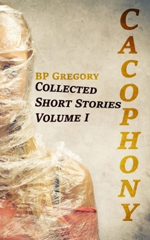 Paperback Cacophony: Collected Short Stories Volume One Book