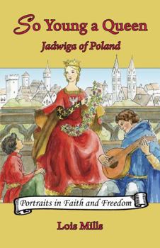 Paperback So Young a Queen: Jadwiga of Poland (Volume 1) (Portraits in Faith and Freedom, Set 2: Polish Advocates of Hope and Nationhood) Book