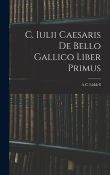 C. Iulii Caesaris de Bello Gallico Liber Primus
