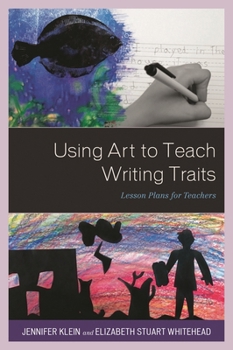 Hardcover Using Art to Teach Writing Traits: Lesson Plans for Teachers Book