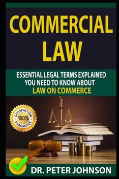 Paperback Commercial Law: Essential Legal Terms Explained You Need to Know about Law on Commerce! Book