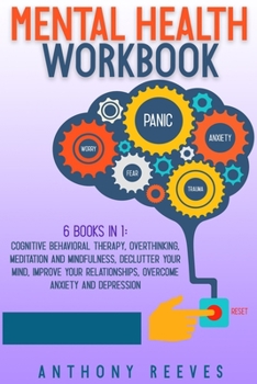Paperback Mental Health Workbook: 6 Books in 1: Cognitive Behavioral Therapy, Overthinking, Meditation and Mindfulness, Declutter your Mind, Improve you Book