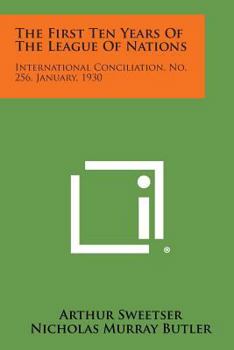 Paperback The First Ten Years of the League of Nations: International Conciliation, No. 256, January, 1930 Book