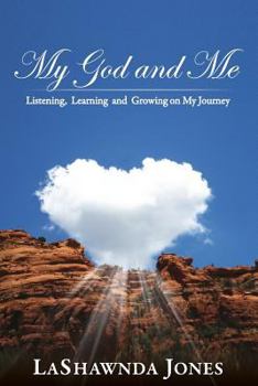 Paperback My God and Me: Listening, Learning and Growing on My Journey Book