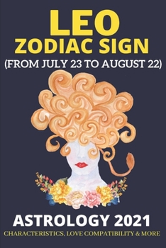 Paperback Leo zodiac sign Astrology 2021: Characteristics, love compatibility & More (From July 23 to August 22) Book