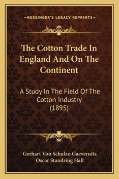 Paperback The Cotton Trade In England And On The Continent: A Study In The Field Of The Cotton Industry (1895) Book