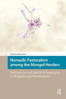 Paperback Nomadic Pastoralism Among the Mongol Herders: Multispecies and Spatial Ethnography in Mongolia and Transbaikalia Book