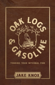 Paperback Oak Logs and Gasoline, Tending Your Internal Fire Book