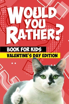 Paperback Would You Rather Book For Kids: Valentine's Day Try Not to Laugh Challenge Books For Kids Collection of Silly, and Uutrageously Hilarious Funny Scenar Book