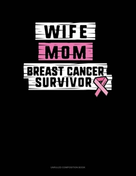 Paperback Wife Mom Breast Cancer Survivor: Unruled Composition Book