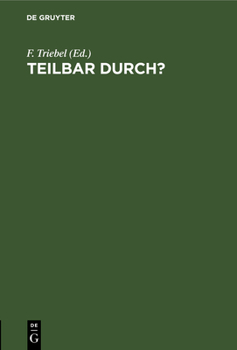 Hardcover Teilbar Durch?: Kürzen Von Brüchen Mit Ablesen Der Teiler. Tafeln Zur Feststellung Der Teilbarkeit Der Zahlen Bis 1000 Nebst Einem Verzeichnis Der Unt [German] Book