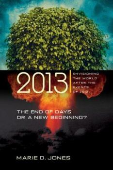 Paperback 2013: The End of Days or a New Beginning: Envisioning the World After the Events of 2012 Book