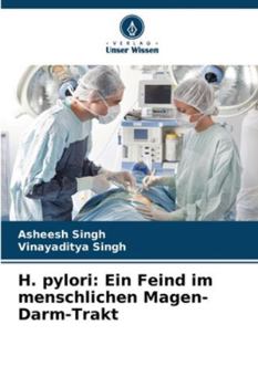 H. pylori: Ein Feind im menschlichen Magen-Darm-Trakt (German Edition)