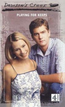 Playing for Keeps - Book #10 of the Dawson's Creek