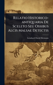 Hardcover Relatio Historico-antiquaria De Sceleto Seu Ossibus Alcis Malsae Detectis Book