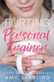 Flirting with the Personal Trainer - Book #1 of the Love at the Gym