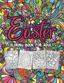 Easter Egg Adult Coloring Book: Easter Egg Coloring Book For Women & Men, Friends and Seniors. Easter Egg Coloring Activity Book Gift With 50 Relaxing Illustration Of Decorations Easter Eggs