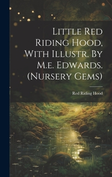 Hardcover Little Red Riding Hood, With Illustr. By M.e. Edwards. (nursery Gems) Book