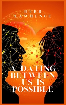 Paperback A Dating Between Us Is Possible: The Change from Platonic to Romantic Relationships Is Feasible Book