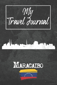 My Travel Journal Maracaibo: 6x9 Travel Notebook or Diary with prompts, Checklists and Bucketlists perfect gift for your Trip to Maracaibo (Venezuela) for every Traveler