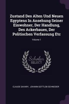 Paperback Zustand Des Alten Und Neuen Egyptens In Ansehung Seiner Einwohner, Der Handlung, Des Ackerbaues, Der Politischen Verfassung Etc; Volume 1 Book