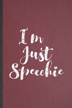 Paperback I'm Just Speechie: Lined Notebook For Speech Therapy. Funny Ruled Journal For Therapist Pathologist Slp. Unique Student Teacher Blank Com Book