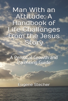Paperback Man With an Attitude: A Handbook of Life Challenges from the Jesus Story: A Personal Growth and Parenting Guide Book