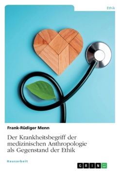 Der Krankheitsbegriff der medizinischen Anthropologie als Gegenstand der Ethik