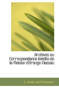 Paperback Archives Ou Correspondance Inedite de La Maison D'Orange-Nassau Book